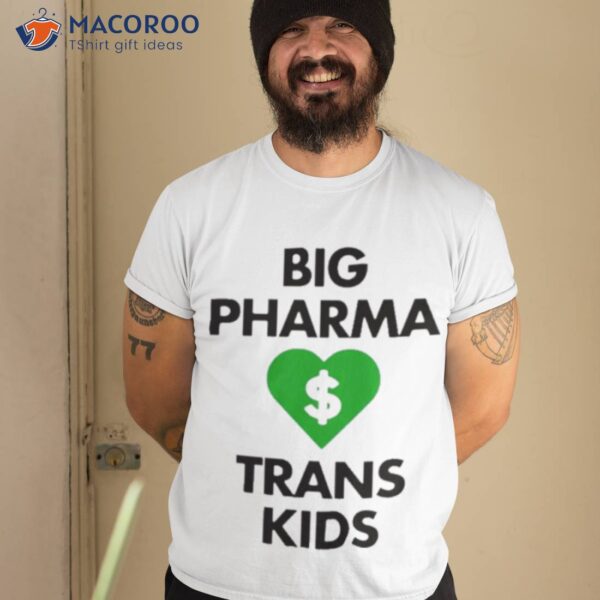 Big Pharma Love Trans Kids Shirt