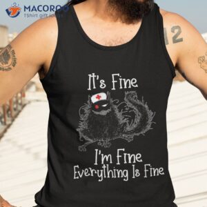 black cat tee shirt it s fine i m nurses day nurse week tank top 3