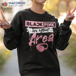 black pink in your area k pop korean pop for k pop lover shirt sweatshirt 2