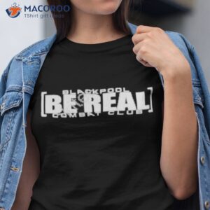 Blackpool Be Real Shirt