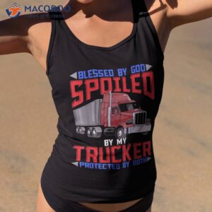 Blessed By God Spoiled My Trucker Protected Both Shirt
