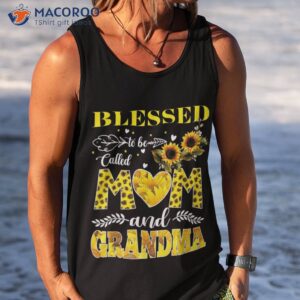 blessed to be called mom and grandma sunflower mothers day shirt tank top 1