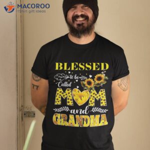 blessed to be called mom and grandma sunflower mothers day shirt tshirt 2