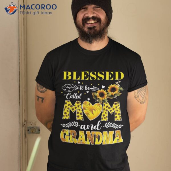 Blessed To Be Called Mom And Grandma Sunflower Mothers Day Shirt