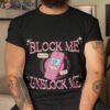 Block Me Unblock Me Shirt