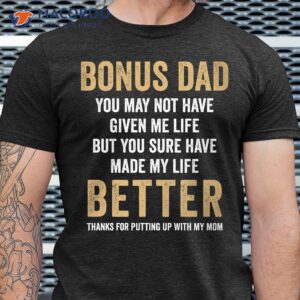 bonus dad you made my life better tee t shirt dad day gifts 0