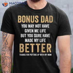 bonus dad you made my life better tee t shirt dad day gifts 1