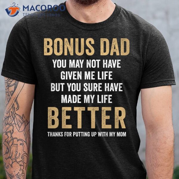 Bonus Dad You Made My Life Better Tee T-Shirt, Dad Day Gifts