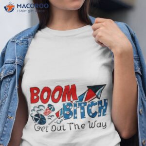 Boom Bitch Get Out The Way Shirt