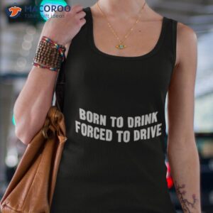 born to drink forced to drive t shirt tank top 4