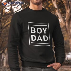 boy dad gift for dads with sons best father classic shirt sweatshirt