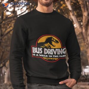 bud driving is a walk in the park shirt sweatshirt