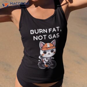 Burn Fat, Not Gas: Bicycle Commuter And Cycling Enthusiast Shirt 3 burn fat not gas bicycle commuter and cycling enthusiast shirt tank top 2
