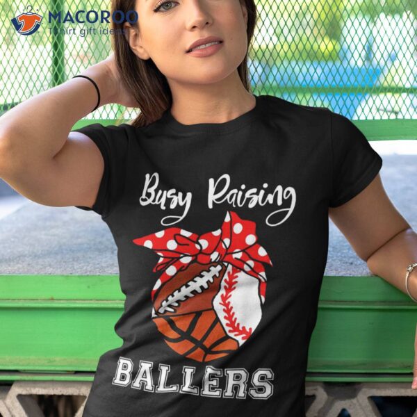 Busy Raising Ballers Funny Baseball Football Basketball Mom Shirt