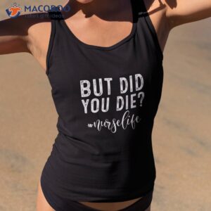 but did you die registered nurse life funny shirt tank top 2