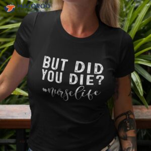 But Did You Die ? Registered Nurse Life Funny Shirt