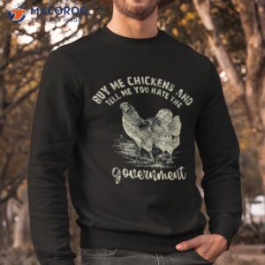 Buy Me Chicken And Tell Me You Hate The Government Shirt 2 buy me chicken and tell me you hate the government shirt sweatshirt