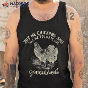 Buy Me Chicken And Tell Me You Hate The Government Shirt 3 buy me chicken and tell me you hate the government shirt tank top