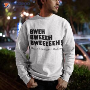 bweh bweh bweh game set match rublev shirt sweatshirt
