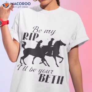 by my rip tu be your beth shirt tshirt 1