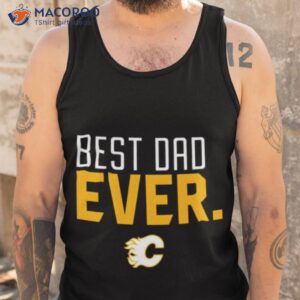 calgary flames best dad ever shirt tank top
