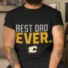 Calgary Flames Best Dad Ever Shirt