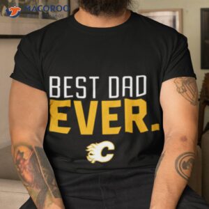 calgary flames best dad ever shirt tshirt