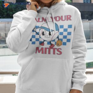 calm your mitts baseball shirt hoodie