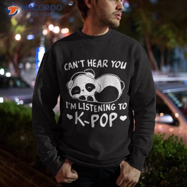 Can’t Hear You I’m Listening To Kpop Merch K-pop Merchandise Shirt