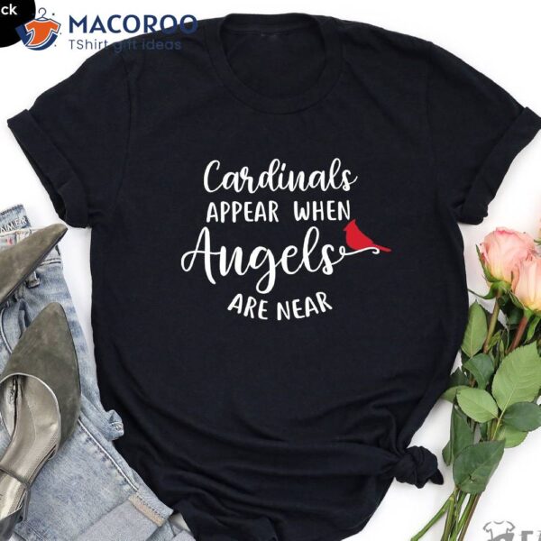 Cardinals Appear When Angels Are Near T-Shirt