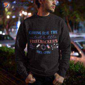 caring for the cutest firecrackers nicu nurse 4th of july shirt sweatshirt