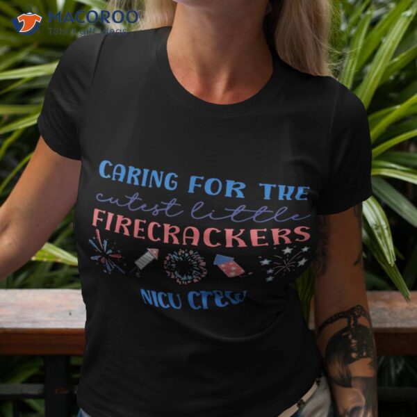 Caring For The Cutest Firecrackers Nicu Nurse 4th Of July Shirt