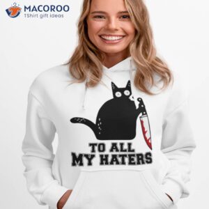 Cat To All My Haters Shirt 1 cat to all my haters shirt hoodie 1