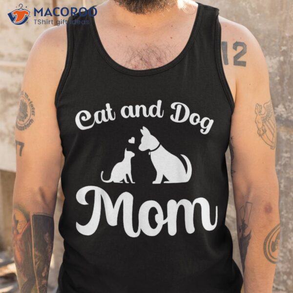 Cats And Dogs Mom Mother’s Day Puppy Pets Animals Lover Shirt