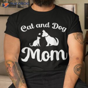 cats and dogs mom mother s day puppy pets animals lover shirt tshirt