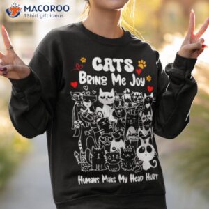 cats bring me joy humans make my head hurt shirt sweatshirt 2