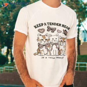 Cats Keep A Tender Heart In A Tough World Shirt