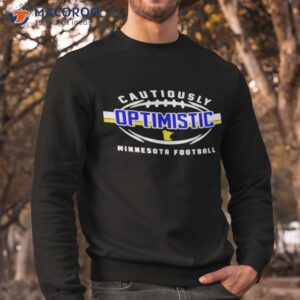 cautiously optimistic minnesota football shirt sweatshirt