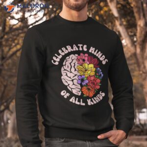 celebrate minds of all kinds neurodiversity autism awareness shirt sweatshirt