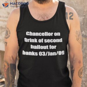 chancellor on brink of second bailout for banks 03 jan 09 shirt tank top