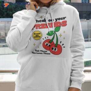 check on your friends shirt hoodie 2