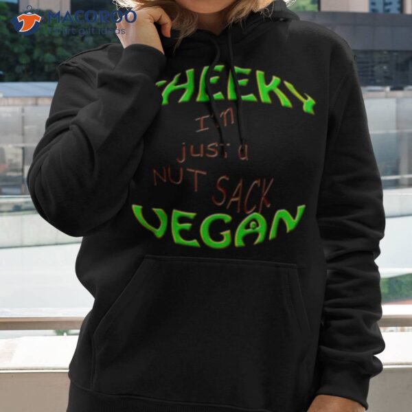 Cheeky Vegan I’m Just A Nut Sack Shirt