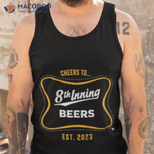 cheers to 8th inning beers est 2023 shirt tank top