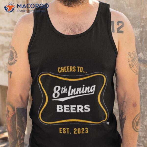 Cheers To 8th Inning Beers Est 2023 Shirt