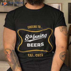 cheers to 8th inning beers est 2023 shirt tshirt