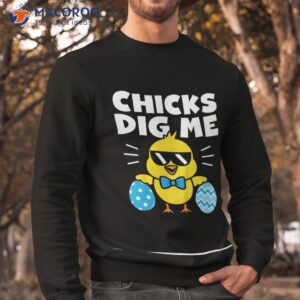 chicks dig me t shirt which day easter sweatshirt