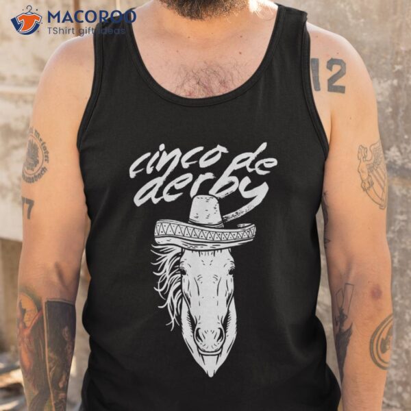 Cinco De Derby Shirt Mayo Sombrero Horse Race Kentucky Party