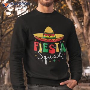 cinco de mayo fiesta squad funny mexican 5 shirt sweatshirt