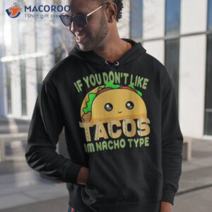 cinco de mayo shirt taco nacho type 5 mexican fiesta funny hoodie 1