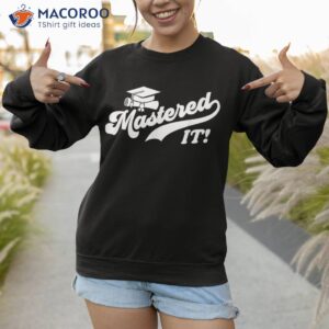 class of 2023 mastered it college masters degree graduation shirt sweatshirt